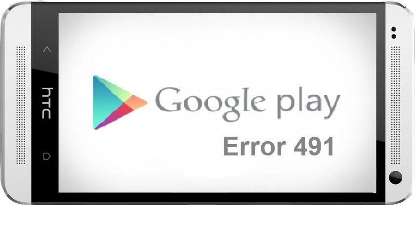 Solucionar error código 491 Error de Google Play