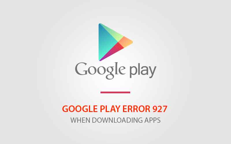Solucionar error de Google Play error 927